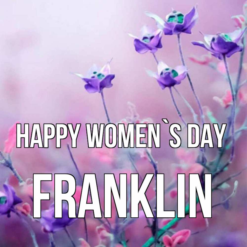 Greetings card с именем, Franklin happy women`s day международный женский день 2 Greetings with text for free download 